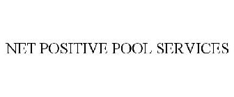 NET POSITIVE POOL SERVICES