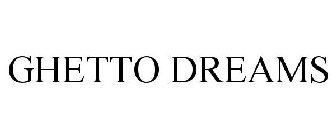 GHETTO DREAMS