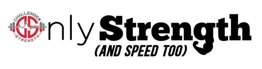 CHALLENGER STRENGTH CS ONLY STRENGTH (AND SPEED TOO)