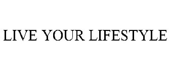 LIVE YOUR LIFESTYLE