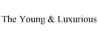 THE YOUNG & LUXURIOUS