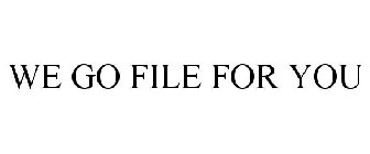 WE GO FILE FOR YOU