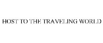 HOST TO THE TRAVELING WORLD