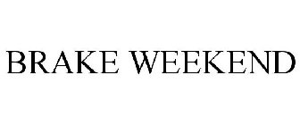 BRAKE WEEKEND