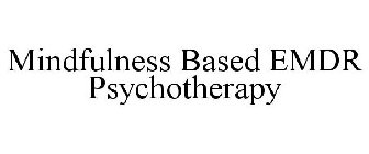 MINDFULNESS BASED EMDR PSYCHOTHERAPY