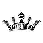 HEAVY IS THE HEAD