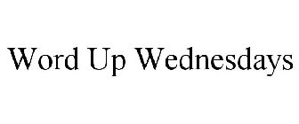 WORD UP WEDNESDAYS