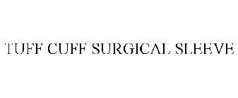 TUFF CUFF SURGICAL SLEEVE