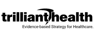 TRILLIANT HEALTH EVIDENCE-BASED STRATEGY FOR HEALTHCARE.