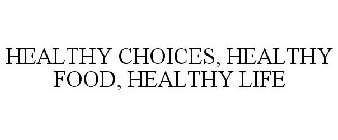 HEALTHY CHOICES + HEALTHY FOOD = HEALTHY LIFE