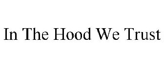 IN THE HOOD WE TRUST