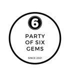 6 PARTY OF SIX GEMS SINCE 2021