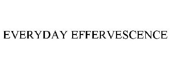 EVERYDAY EFFERVESCENCE