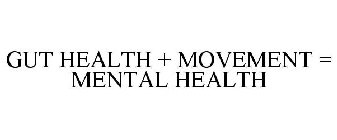 GUT HEALTH + MOVEMENT = MENTAL HEALTH