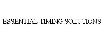 ESSENTIAL TIMING SOLUTIONS