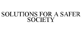 SOLUTIONS FOR A SAFER SOCIETY