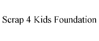 SCRAP 4 KIDS FOUNDATION