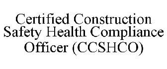 CERTIFIED CONSTRUCTION SAFETY HEALTH COMPLIANCE OFFICER (CCSHCO)