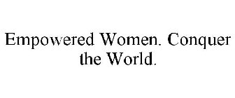 EMPOWERED WOMEN. CONQUER THE WORLD.