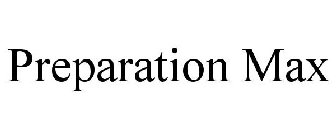 PREPARATION MAX