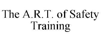 THE A.R.T. OF SAFETY TRAINING