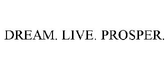 DREAM. LIVE. PROSPER.