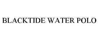 BLACKTIDE WATER POLO