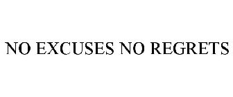 NO EXCUSES NO REGRETS