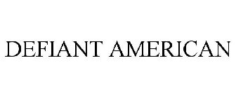 DEFIANT AMERICAN