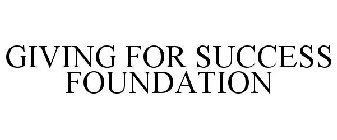 GIVING FOR SUCCESS FOUNDATION