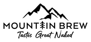 MOUNTAIN BREW TASTES GREAT NAKED