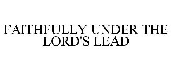 FAITHFULLY UNDER THE LORD'S LEAD