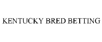 KENTUCKY BRED BETTING