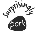 SURPRISINGLY PORK