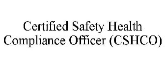 CERTIFIED SAFETY HEALTH COMPLIANCE OFFICER (CSHCO)