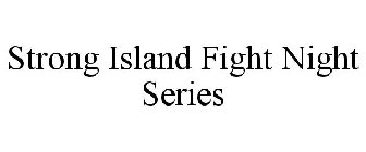 STRONG ISLAND FIGHT NIGHT SERIES