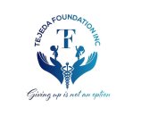 TF TEJEDA FOUNDATION INC GIVING UP IS NOT AN OPTION