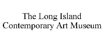 THE LONG ISLAND CONTEMPORARY ART MUSEUM