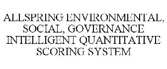 ALLSPRING ENVIRONMENTAL, SOCIAL, GOVERNANCE INTELLIGENT QUANTITATIVE SCORING SYSTEM