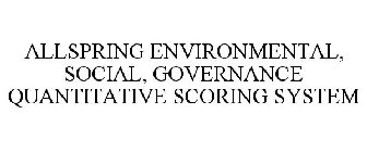 ALLSPRING ENVIRONMENTAL, SOCIAL, GOVERNANCE QUANTITATIVE SCORING SYSTEM