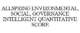 ALLSPRING ENVIRONMENTAL, SOCIAL, GOVERNANCE INTELLIGENT QUANTITATIVE SCORE