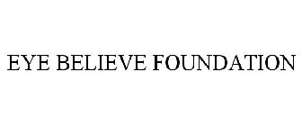 EYE BELIEVE FOUNDATION