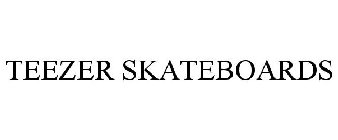 TEEZER SKATEBOARDS