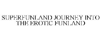 SUPERFUNLAND JOURNEY INTO THE EROTIC FUNLAND