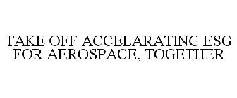 TAKE OFF ACCELERATING ESG FOR AEROSPACE, TOGETHER