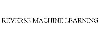 REVERSE MACHINE LEARNING