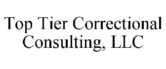 TOP TIER  CORRECTIONAL CONSULTANTS, LLC