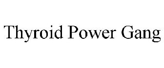 THYROID POWER GANG