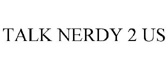 TALK NERDY 2 US