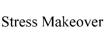 STRESS MAKEOVER